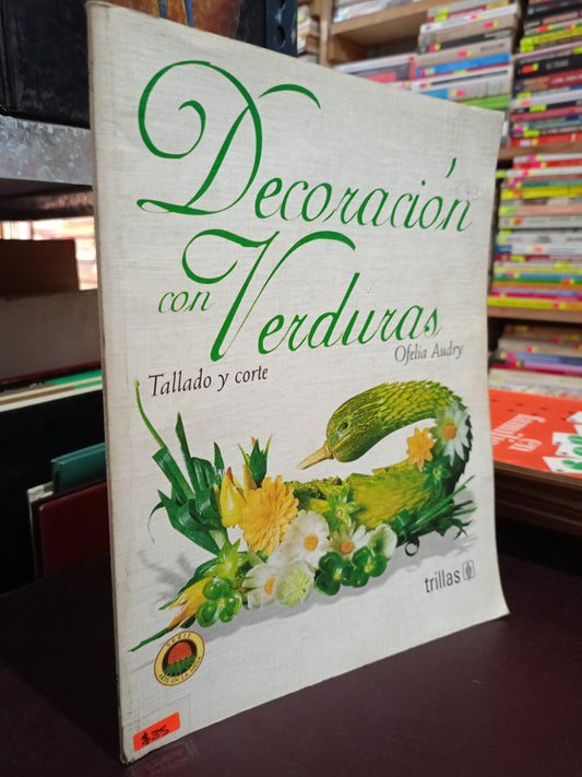 DECORACION CON VERDURAS TALLO Y CORTE POR OFELIA AUDRY USADO OFICIOS LITERARIO 305