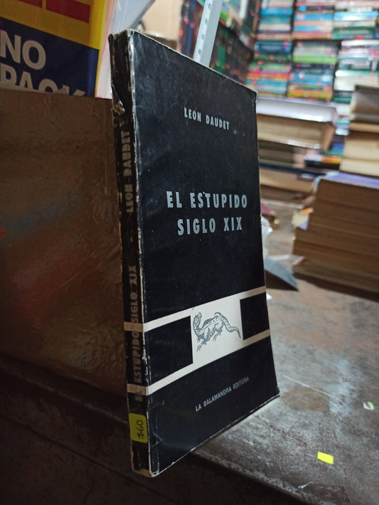EL ESTUPIDO SIGLO XIX POR LEON DAUGET USADO HISTORIA ALDAMA